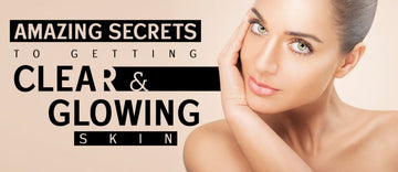 5 Amazing Glowing Skin Secrets to Getting Clear & Glowing Skin
