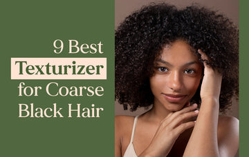 9 Best Texturizer for Coarse Black Hair