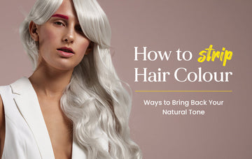 How to Strip Hair Colour | Ways to Bring Back Your Natural Tone